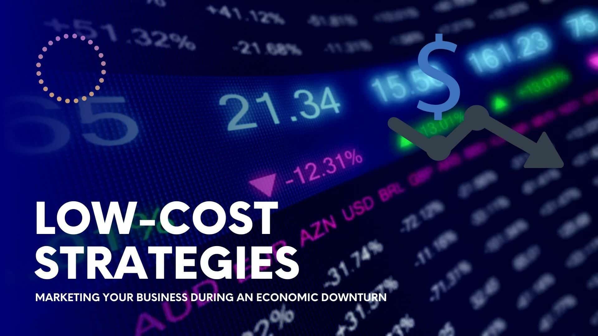 LowCost Strategies Marketing Your Business During an Economic Downturn