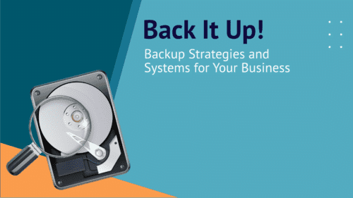 Abstract background and image of a hard drive with the text, Back it up! Backup Strategies and Systems for your Business.